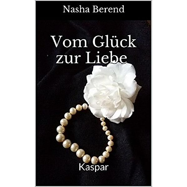 Vom Glück zur Liebe 3 / Vom Glück zur Liebe Bd.3, Nasha Berend