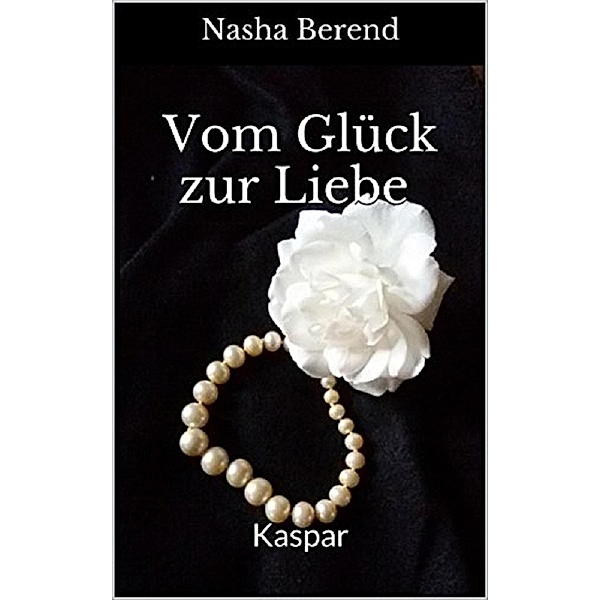 Vom Glück zur Liebe 3 / Vom Glück zur Liebe Bd.3, Nasha Berend