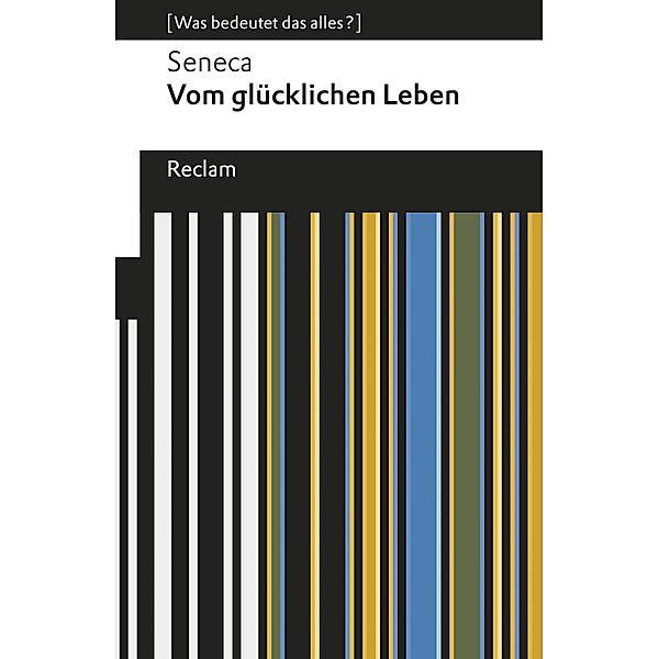 Vom glücklichen Leben / Reclams Universal-Bibliothek, Seneca