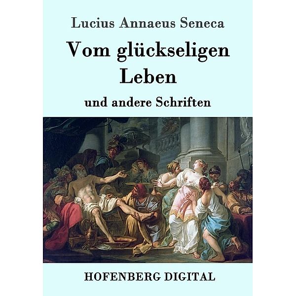 Vom glückseligen Leben, Lucius Annaeus Seneca