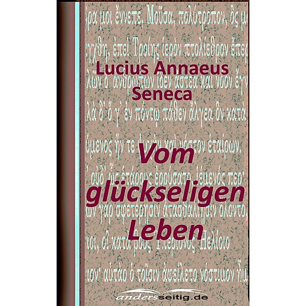 Vom glückseligen Leben, Lucius Annaeus Seneca