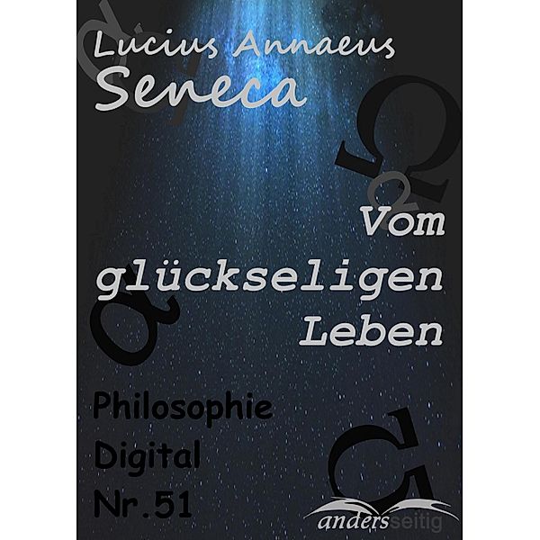Vom glückseligen Leben / Philosophie-Digital, Lucius Annaeus Seneca