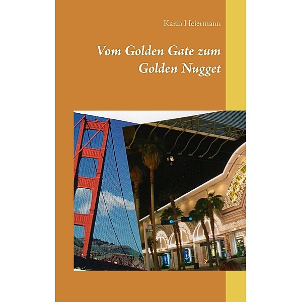 Vom Golden Gate zum Golden Nugget, Karin Heiermann