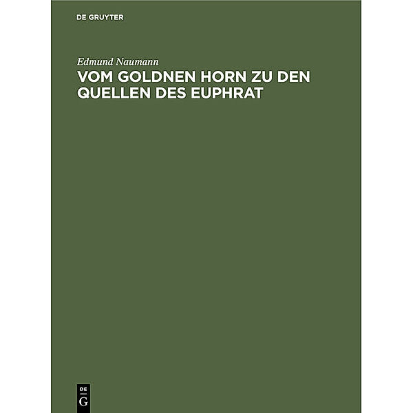 Vom Goldnen Horn zu den Quellen des Euphrat, Edmund Naumann