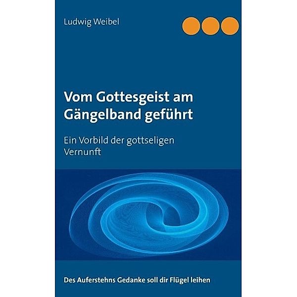 Vom Gottesgeist am Gängelband geführt, Ludwig Weibel