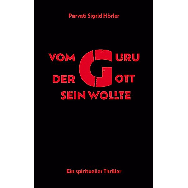 Vom Guru, der Gott sein wollte, Parvati Sigrid Hörler