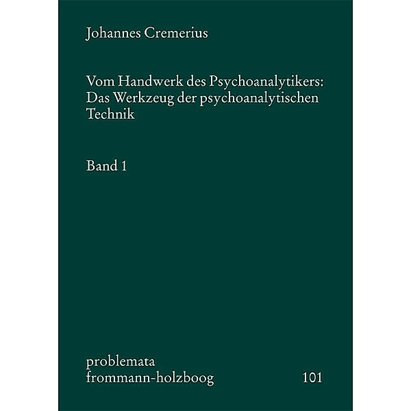 Vom Handwerk des Psychoanalytikers: Das Werkzeug der psychoanalytischen Technik. Band 1, Johannes Cremerius