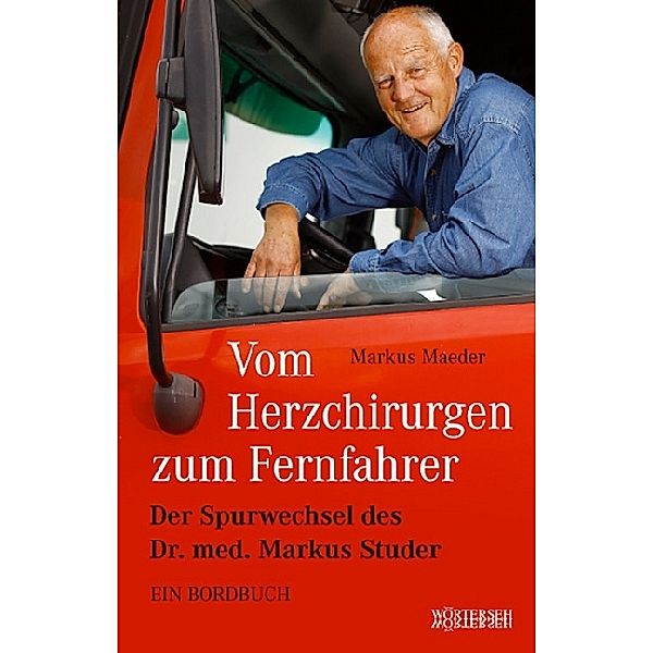 Vom Herzchirurgen zum Fernfahrer, Markus Maeder