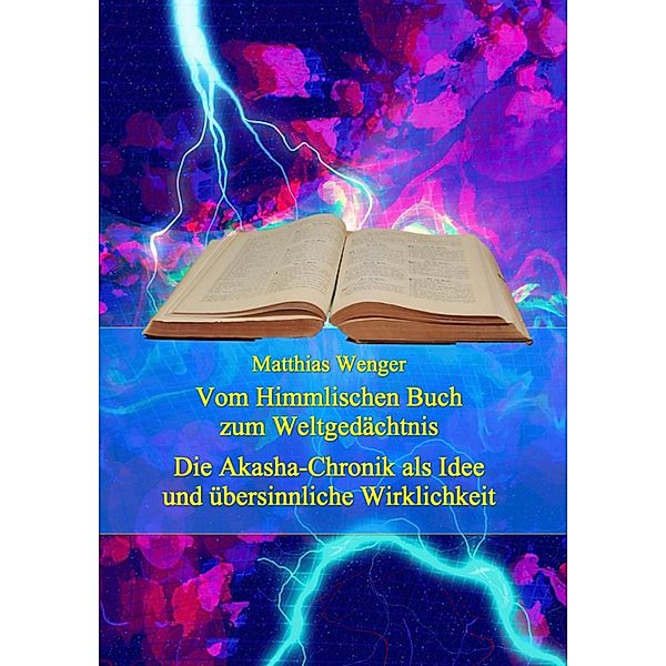 Vom Himmlischen Buch zum Weltgedächtnis / edition prometheus Bd.1, Matthias Wenger