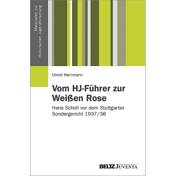 Vom HJ-Führer zur Weissen Rose / Materialien zur Historischen Jugendforschung, Ulrich Herrmann