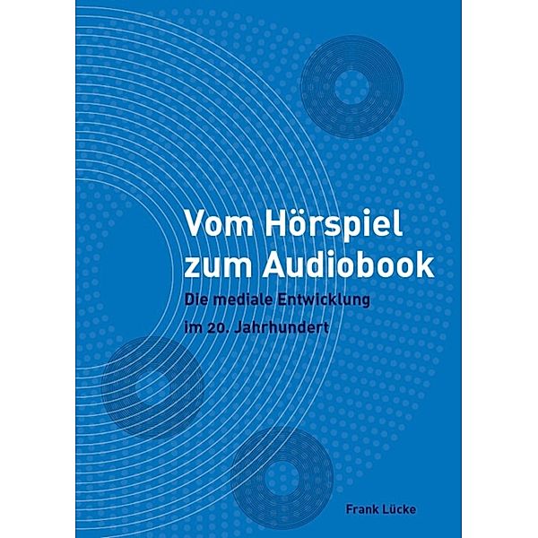 Vom Hörspiel zum Audiobook, Frank Lücke