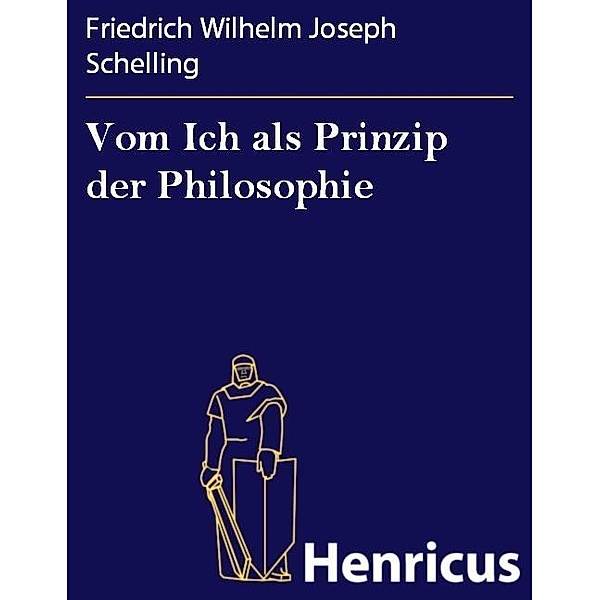 Vom Ich als Prinzip der Philosophie, Friedrich Wilhelm Joseph Schelling