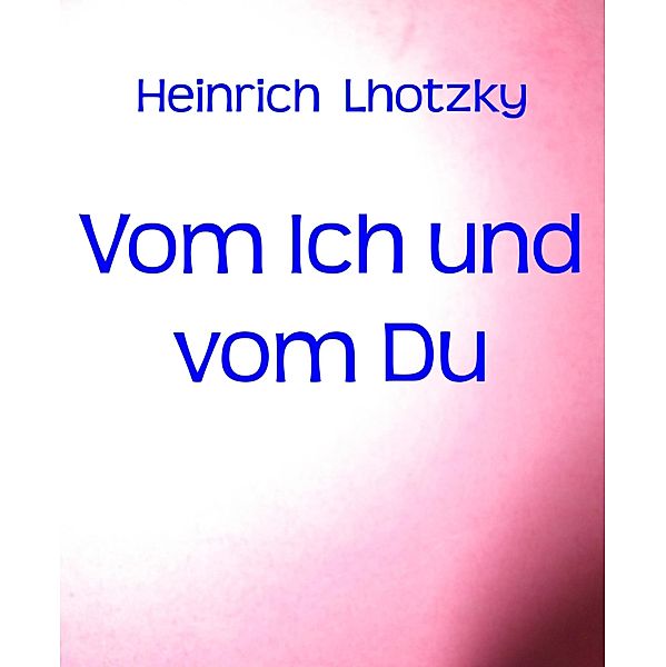 Vom Ich und vom Du, Heinrich Lhotzky