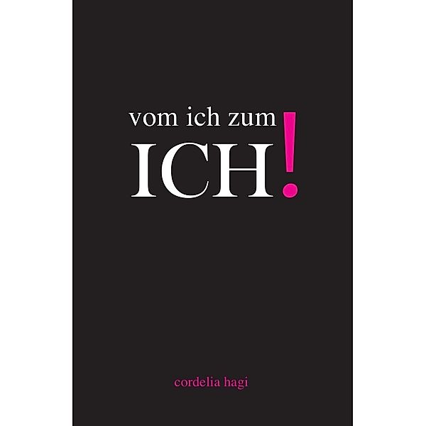 vom ich zum ICH!, Cordelia Hagi