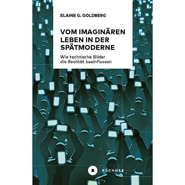 Vom imaginären Leben in der Spätmoderne, Elaine Gwendolin Goldberg