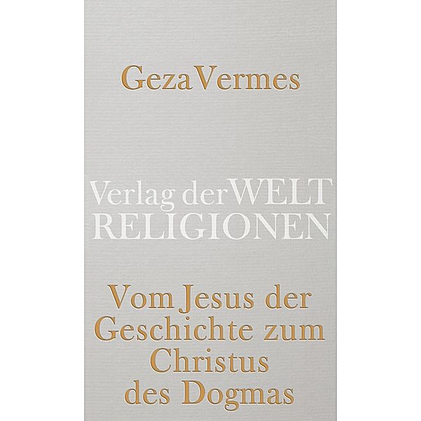 Vom Jesus der Geschichte zum Christus des Dogmas, Geza Vermes