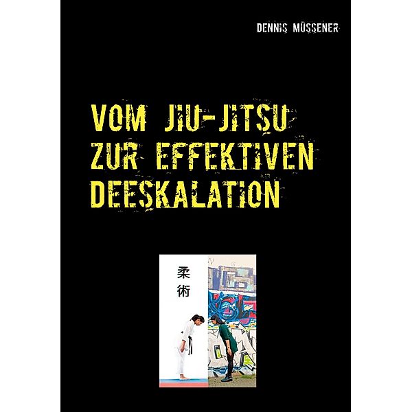 Vom Jiu-Jitsu zur effektiven Deeskalation, Dennis Müssener