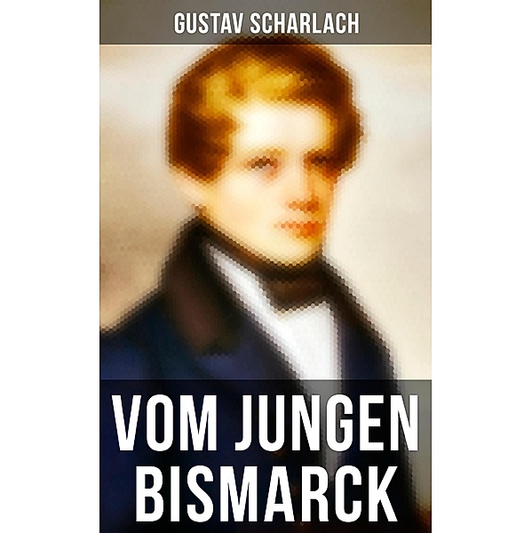 Vom jungen Bismarck, Gustav Scharlach