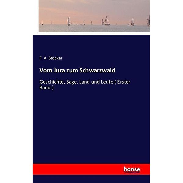 Vom Jura zum Schwarzwald, F. A. Stocker