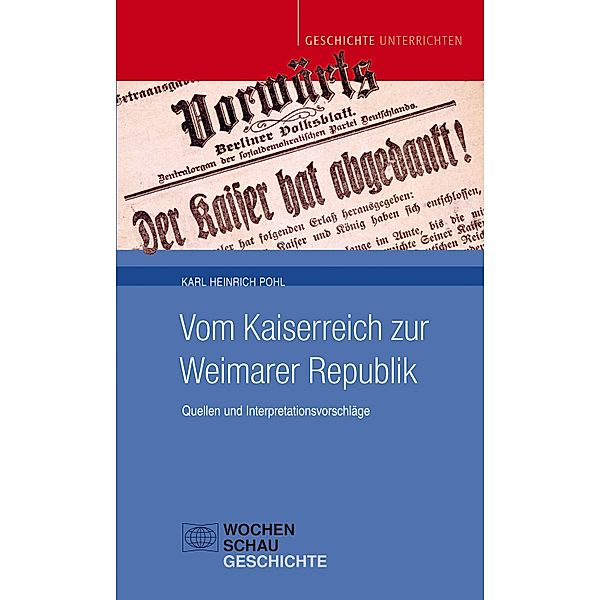 Vom Kaiserreich zur Weimarer Republik / Geschichte unterrichten, Karl Heinrich Pohl