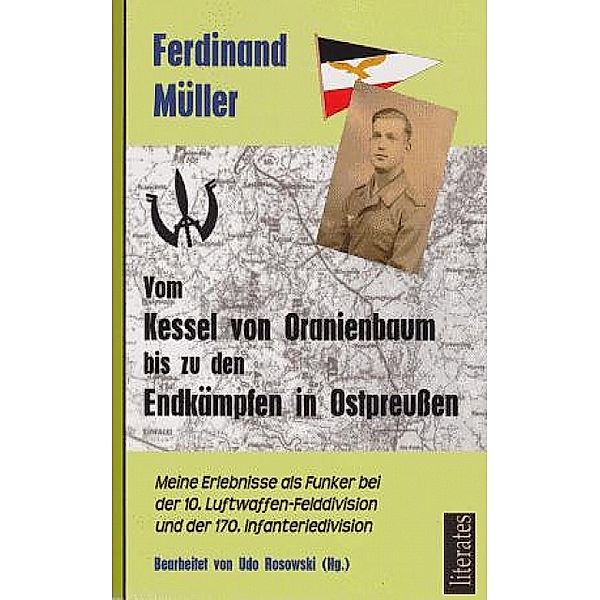 Vom Kessel von Oranienbaum bis zu den Endkämpfen in Ostpreuss, Ferdinand Müller