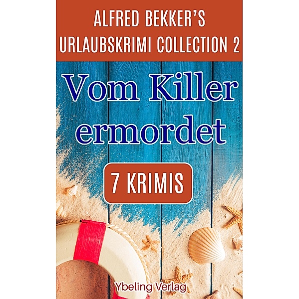 Vom Killer ermordet: Alfred Bekker's Urlaubskrimi Collection 2 / Alfred Bekker's Urlaubskrimi Collection Bd.2, Alfred Bekker
