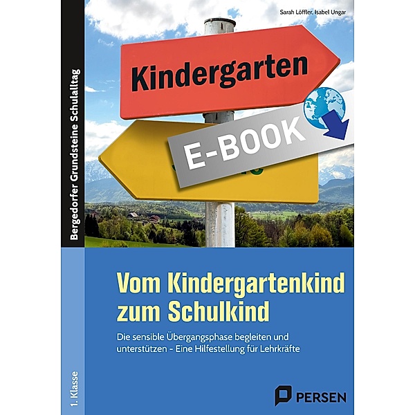 Vom Kindergartenkind zum Schulkind / Bergedorfer Grundsteine Schulalltag - Grundschule, Sarah Löffler, Isabel Ungar