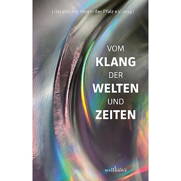 Vom Klang der Welten und Zeiten, Lilo Beil, Manfred Dechert, Renate Demuth, Dawn Anne Dister, Barbara Franke, Birgit Heid, Katrin Herzer, Katrin Kirchner, Reiner Kranz, Margit Kraus, Uwe Kraus, Katharina Mattich, Thomas M. Mayr, Regina Pfanger, Traudel Scheurlen, Helga Schneider, Johann Seidl, Sonja Viola Senghaus, Katrin Sommer, Helmund Wiese, Maria Winter, Heinz Ludwig Wüst, Matthias Zech