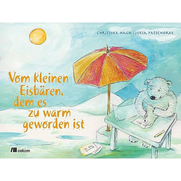 Vom kleinen Eisbären, dem es zu warm geworden ist, Christina Hagn