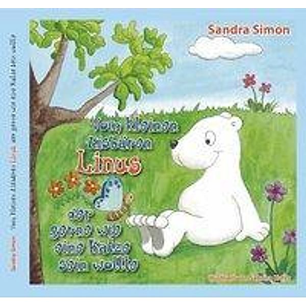 Vom kleinen Eisbären Linus der gerne wie eine Katze sein wollte, Sandra Simon