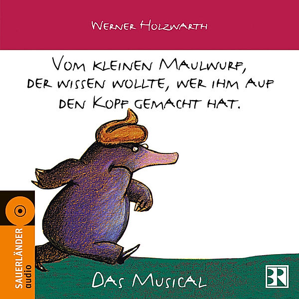 Vom kleinen Maulwurf, der wissen wollte, wer ihm auf den Kopf gemacht hat, 1 Audio-CD, Werner Holzwarth