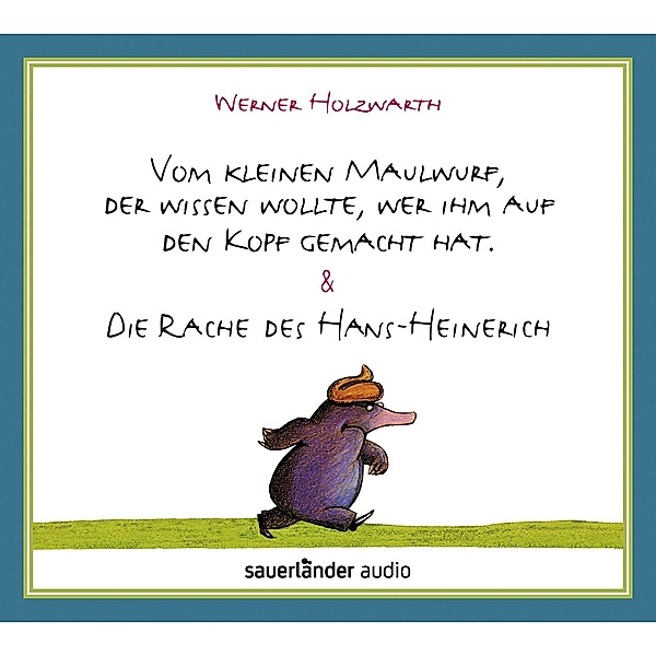 Vom kleinen Maulwurf, der wissen wollte, wer ihm auf den Kopf gemacht hat & Die Rache des Hans-Heinerich, 2 Audio-CDs, Werner Holzwarth
