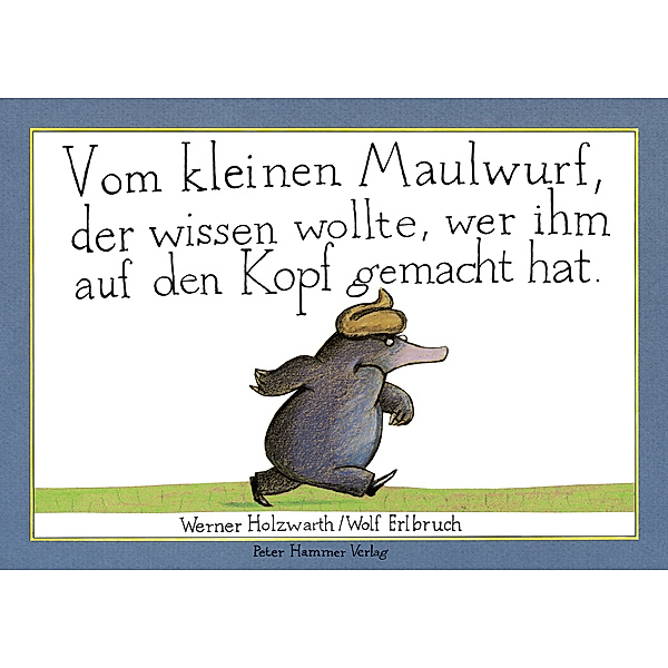 Vom kleinen Maulwurf, der wissen wollte, wer ihm auf den Kopf gemacht hat, Werner Holzwarth, Wolf Erlbruch