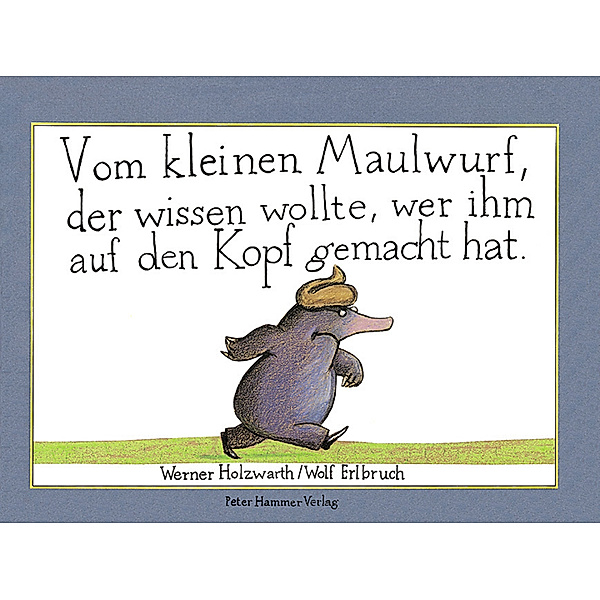 Vom kleinen Maulwurf, der wissen wollte, wer ihm auf den Kopf gemacht hat, Miniausgabe, Werner Holzwarth, Wolf Erlbruch
