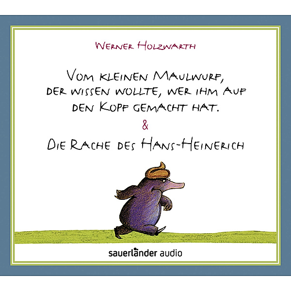 Vom kleinen Maulwurf, der wissen wollte, wer ihm auf den Kopf gemacht hat & Die Rache des Hans-Heinerich,2 Audio-CDs, Werner Holzwarth