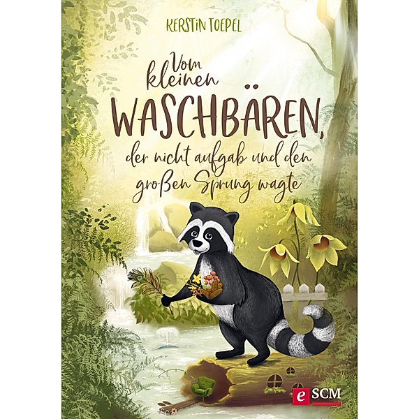 Vom kleinen Waschbären, der nicht aufgab und den großen Sprung wagte / Bilderbücher für 3- bis 6-Jährige Bd.3, Kerstin Toepel