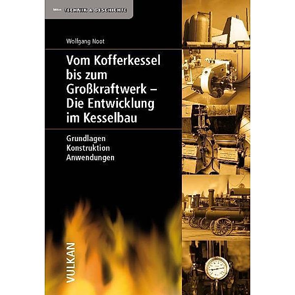 Vom Kofferkessel bis zum Großkraftwerk - Die Entwicklung im Kesselbau, Wolfgang Noot