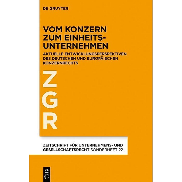 Vom Konzern zum Einheitsunternehmen / Zeitschrift für Unternehmens- und Gesellschaftsrecht/ ZGR Sonderheft