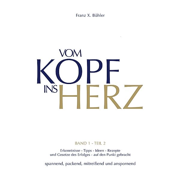 Vom Kopf ins Herz / 1 Bd.2, Franz X. Bühler