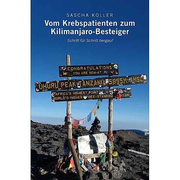 Vom Krebspatienten zum Kilimanjaro-Besteiger, Sascha Koller