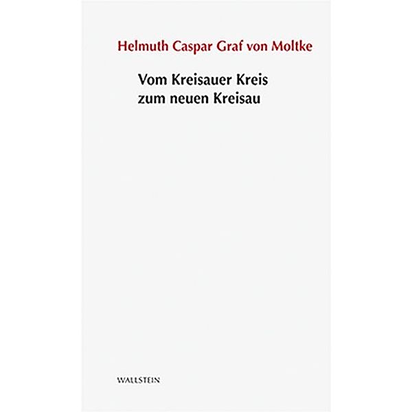Vom Kreisauer Kreis zum neuen Kreisau, Helmuth Casper Graf von Moltke, Helmuth Caspar von Moltke