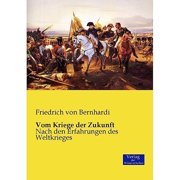 Vom Kriege der Zukunft, Friedrich von Bernhardi