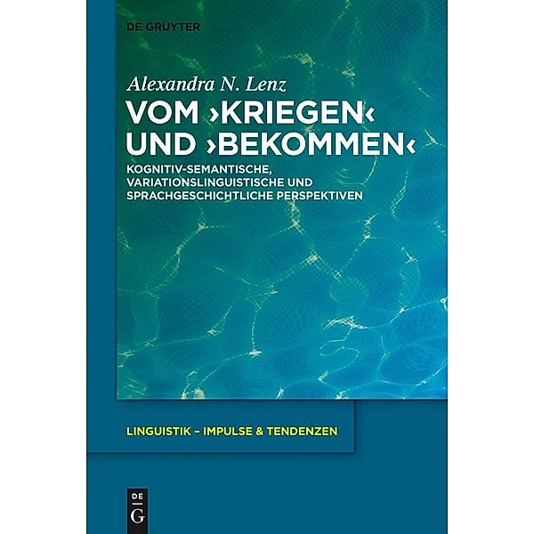 Vom >kriegen< und >bekommen< / Linguistik - Impulse & Tendenzen Bd.53, Alexandra Nicole Lenz
