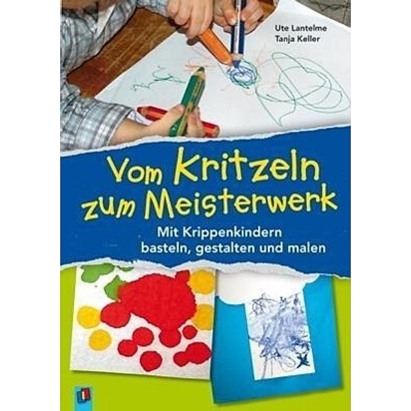 Vom Kritzeln zum Meisterwerk, Tanja Keller, Ute Lantelme