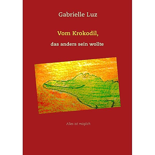 Vom Krokodil, das anders sein wollte, Gabrielle Luz