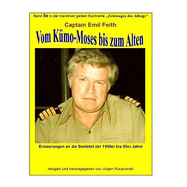 Vom Kümo-'Moses' bis zum 'Alten' - Erinnerungen an die Seefahrt der 1950er bis 90er Jahre, Emil Feith