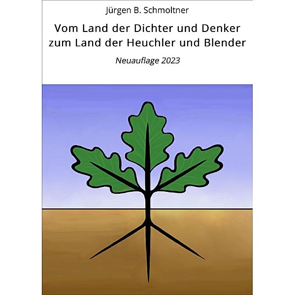 Vom Land der Dichter und Denker zum Land der Heuchler und Blender, Jürgen B. Schmoltner