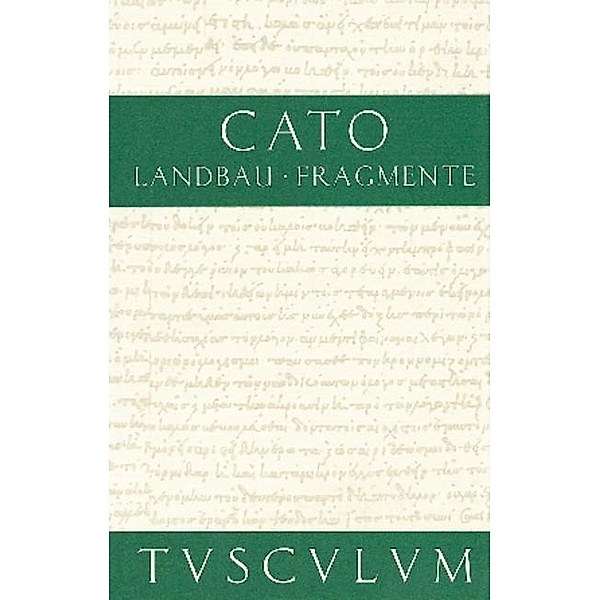 Vom Landbau. Fragmente / Sammlung Tusculum, Cato