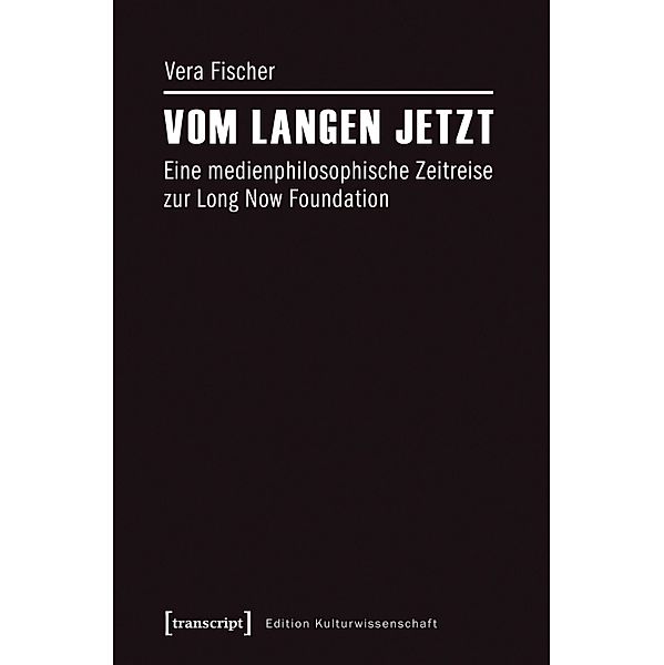 Vom langen Jetzt / Edition Kulturwissenschaft Bd.124, Vera Fischer