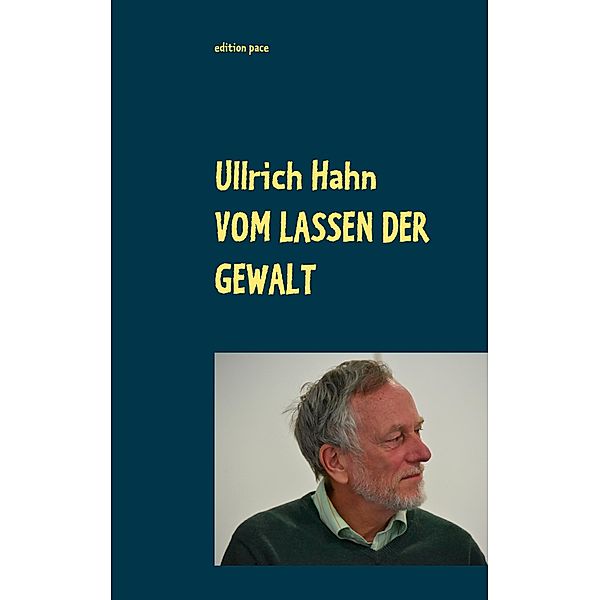 Vom Lassen der Gewalt, Ullrich Hahn